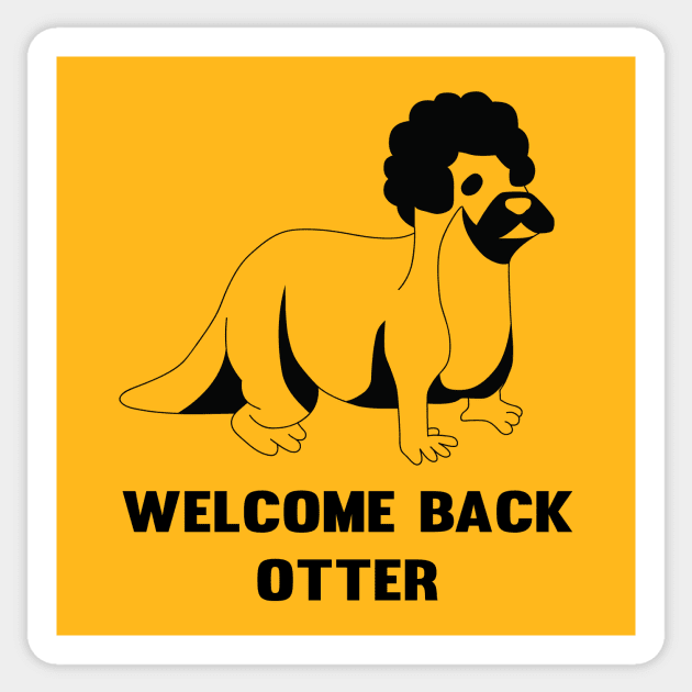 Welcome back otter Sticker by Theo_P